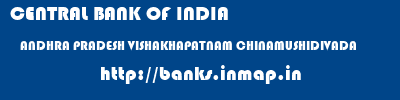 CENTRAL BANK OF INDIA  ANDHRA PRADESH VISHAKHAPATNAM CHINAMUSHIDIVADA   banks information 